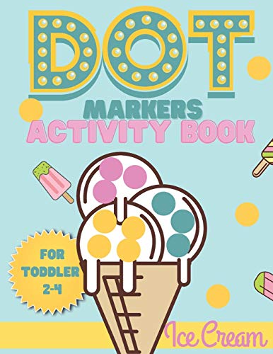 Dot Markers activity book Ice cream for toddler 2-4: Do a dot activity book  Ice cream : Easy Guided BIG DOTS, Gift For Toddler 1-3, 2-4, 3-5, Baby,  Toddler, Preschool, Kindergarden - Book, Smaart: 9798680039946 - AbeBooks